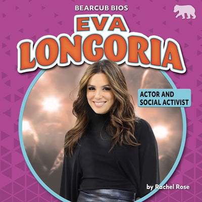 Eva Longoria: Actor and Social Activist by Rose, Rachel