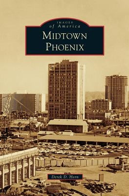 Midtown Phoenix by Horn, Derek D.