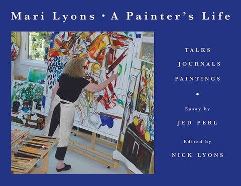 Painter's Life: Talks, Journals, Paintings by Lyons, Mari