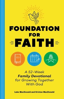 Foundation for Faith: A Year of Scripture, Activities, and Prayers to Grow Together with God by MacDonald, Luke