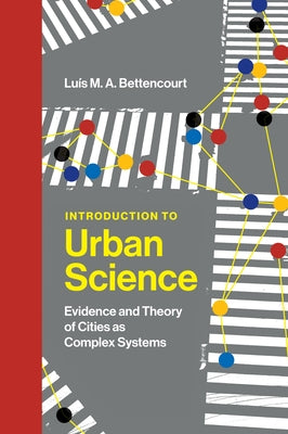 Introduction to Urban Science: Evidence and Theory of Cities as Complex Systems by Bettencourt, Luis M. a.