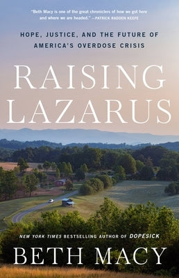 Raising Lazarus: Hope, Justice, and the Future of America's Overdose Crisis by Macy, Beth