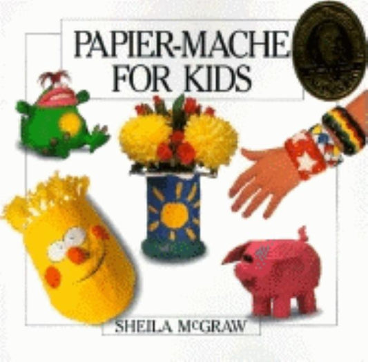 Papier-Mache for Kids by McGraw, Sheila