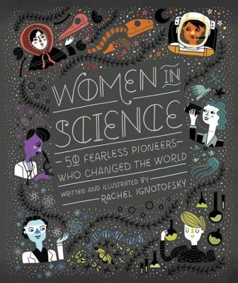 Women in Science: 50 Fearless Pioneers Who Changed the World by Ignotofsky, Rachel