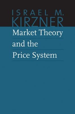 Market Theory and the Price System by Kirzner, Israel M.