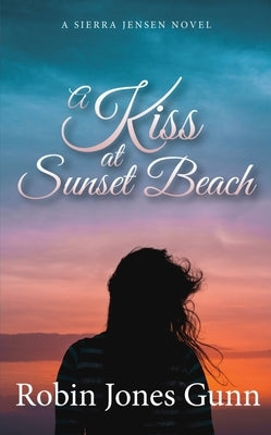 A Kiss at Sunset Beach: A Sierra Jensen Novel by Gunn, Robin Jones