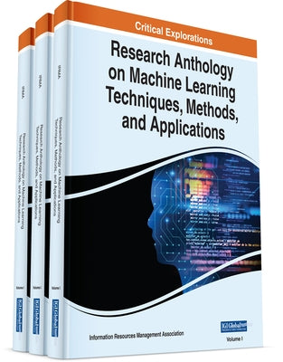 Research Anthology on Machine Learning Techniques, Methods, and Applications by Management Association, Information Reso