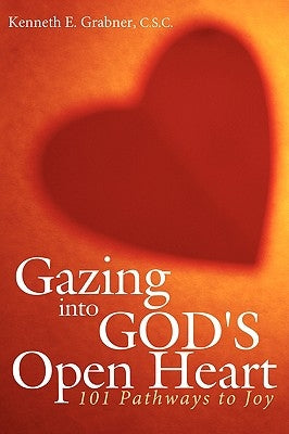 Gazing into God's Open Heart: 101 Pathways to Joy by Grabner, C. S. C. Kenneth E.