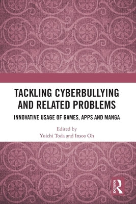 Tackling Cyberbullying and Related Problems: Innovative Usage of Games, Apps and Manga by Toda, Yuichi