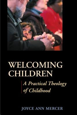 Welcoming Children: A Practical Theology of Childhood by Mercer, Joyce A.