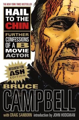 Hail to the Chin: Further Confessions of A B Movie Actor by Campbell, Bruce
