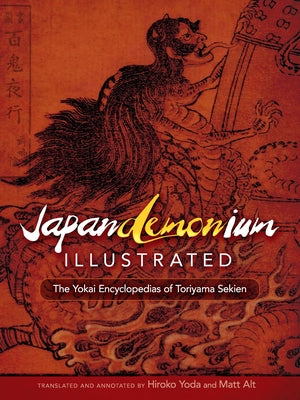 Japandemonium Illustrated: The Yokai Encyclopedias of Toriyama Sekien by Sekien, Toriyama
