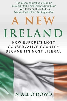 A New Ireland: How Europe's Most Conservative Country Became Its Most Liberal by O'Dowd, Niall