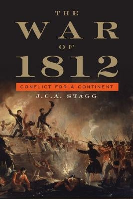 The War of 1812: Conflict for a Continent by Stagg, J. C. a.