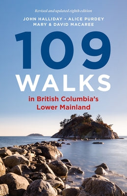109 Walks in British Columbia's Lower Mainland by Halliday, John