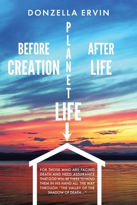 Before Creation, Planet Life, After Life by Ervin, Donzella