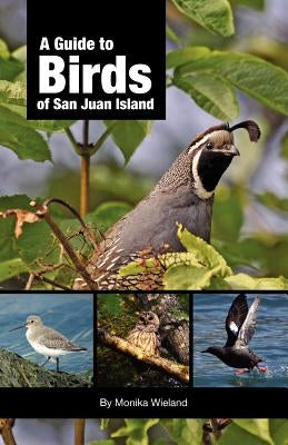 A Guide to Birds of San Juan Island by Wieland, Monika