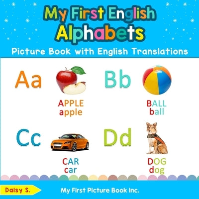 My First English Alphabets Picture Book with English Translations: Bilingual Early Learning & Easy Teaching English Books for Kids by S, Daisy