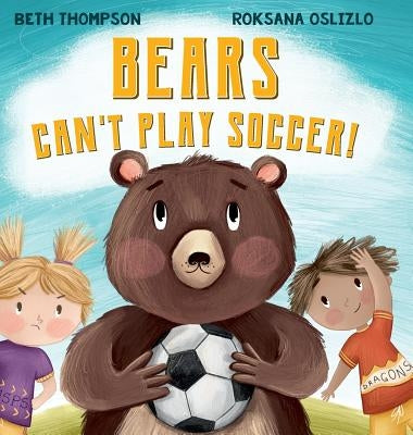 Bears Can't Play Soccer by Thompson, Beth