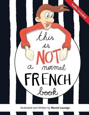 This is not a normal French book: This is a comic book for adult learners, at beginning and intermediate levels who want to learn French using visuals by Lauvige, Muriel