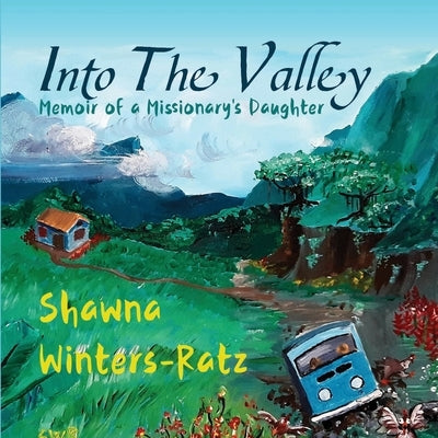 Into The Valley: Memoir of a Missionary's Daughter by Winters-Ratz, Shawna