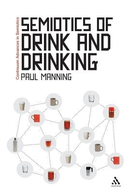 Semiotics of Drink and Drinking by Manning, Paul