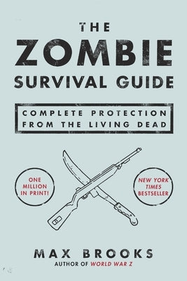 The Zombie Survival Guide: Complete Protection from the Living Dead by Brooks, Max