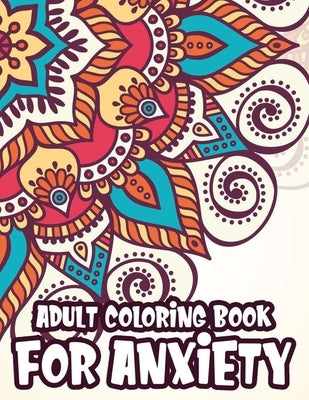 Adult Coloring Book For Anxiety: Coloring Pages To Soothe And Calm The Mind, Mindful And Serene Patterns To Color For Stress-Relief by Series, Keepherwords