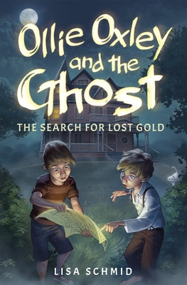 Ollie Oxley and the Ghost: The Search for Lost Gold by Schmid, Lisa