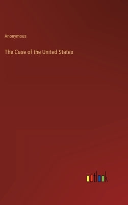 The Case of the United States by Anonymous