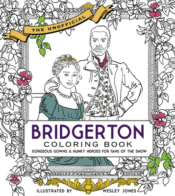 The Unofficial Bridgerton Coloring Book: Gorgeous Gowns and Hunky Heroes for Fans of the Show by Becker&mayer!