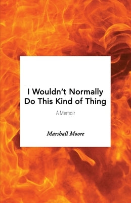 I Wouldn't Normally Do This Kind of Thing by Moore, Marshall