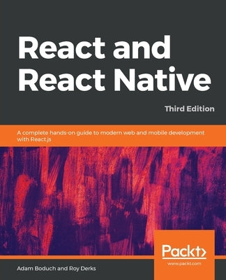 React and React Native: A complete hands-on guide to modern web and mobile development with React.js by Boduch, Adam