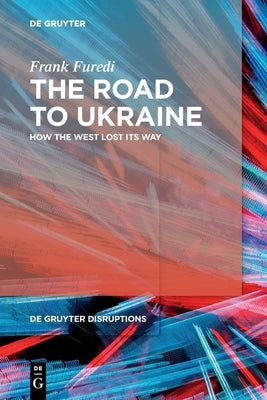 The Road to Ukraine: How the West Lost Its Way by Furedi, Frank