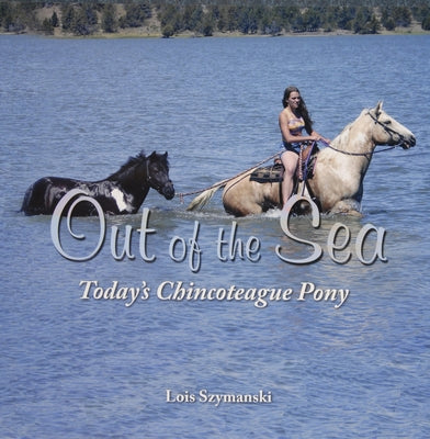 Out of the Sea, Today's Chincoteague Pony by Szymanski, Lois
