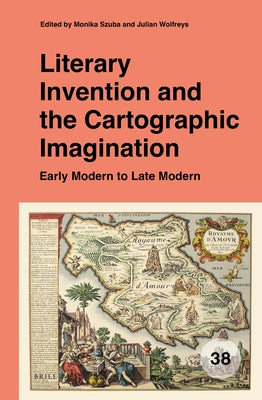 Literary Invention and the Cartographic Imagination: Early Modern to Late Modern by Szuba, Monika