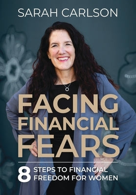 Facing Financial Fears by Carlson, Sarah