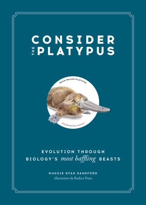 Consider the Platypus: Evolution Through Biology's Most Baffling Beasts by Sandford, Maggie Ryan