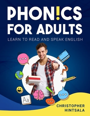 Phonics For Adults: Adult Phonics Reading Program by Hintsala, Christopher