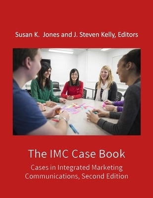 The IMC Case Book: Cases in Integrated Marketing Communications, Second Edition by Kelly, J. Steven