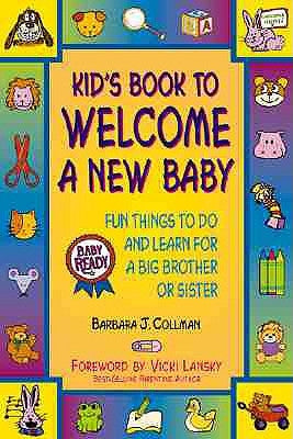 Kid's Book to Welcome a New Baby: Fun Things to Do and Learn for a Big Brother or Sister by Collman, Barbara J.