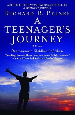 A Teenager's Journey: Overcoming a Childhood of Abuse by Pelzer, Richard B.