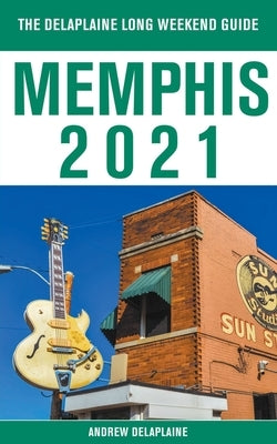 Memphis - The Delaplaine 2021 Long Weekend Guide by Delaplaine, Andrew