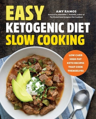 Easy Ketogenic Diet Slow Cooking: Low-Carb, High-Fat Keto Recipes That Cook Themselves by Ramos, Amy