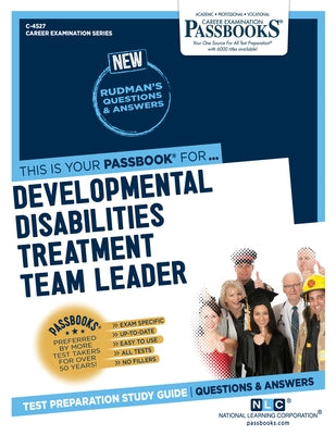 Developmental Disabilities Treatment Team Leader (C-4527): Passbooks Study Guide by Corporation, National Learning