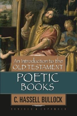 An Introduction to the Old Testament Poetic Books by Bullock, C. Hassell