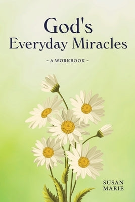 God's Everyday Miracles: A Workbook by Marie, Susan