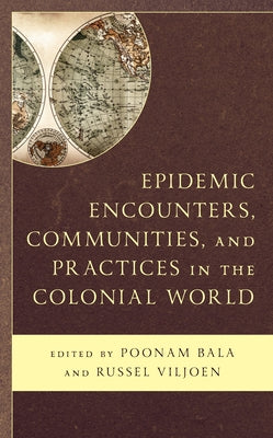 Epidemic Encounters, Communities, and Practices in the Colonial World by Bala, Poonam