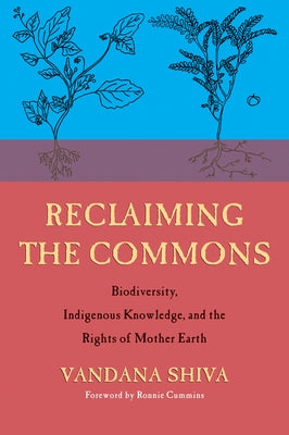 Reclaiming the Commons: Biodiversity, Traditional Knowledge, and the Rights of Mother Earth by Shiva, Vandana