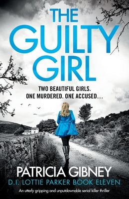 The Guilty Girl: An utterly gripping and unputdownable serial killer thriller by Gibney, Patricia